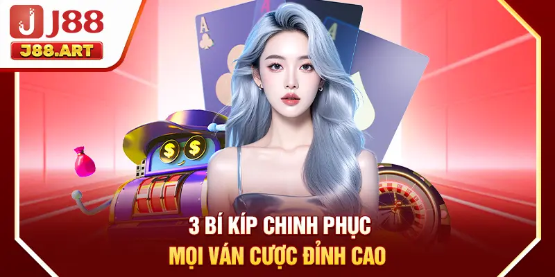 3 bí kíp chinh phục mọi ván cược đỉnh cao