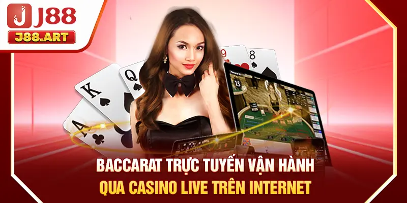 Baccarat trực tuyến vận hành qua casino live trên internet