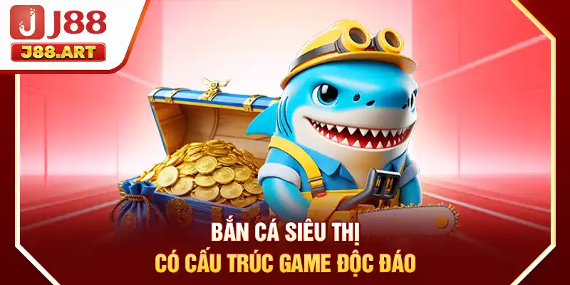 Bắn cá Siêu Thị có cấu trúc game độc đáo