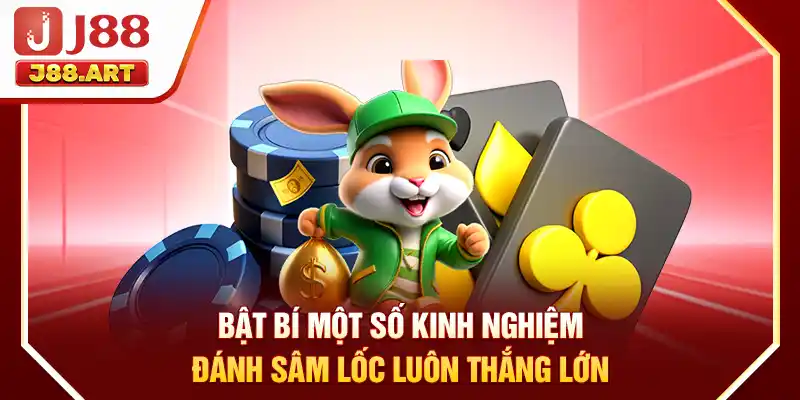 Bật bí một số kinh nghiệm đánh Sâm Lốc luôn thắng lớn