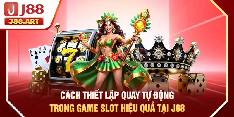 Cách thiết lập quay tự động trong game slot hiệu quả tại J88