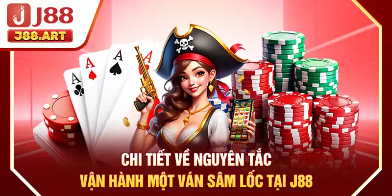 Chi tiết về nguyên tắc vận hành một ván Sâm Lốc tại J88