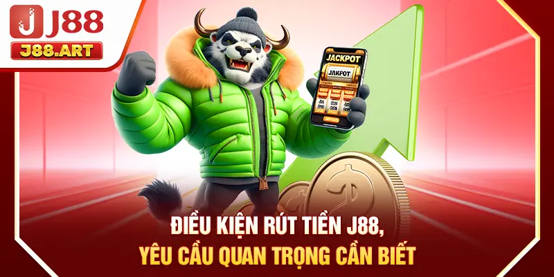 Điều kiện rút tiền J88, yêu cầu quan trọng cần biết
