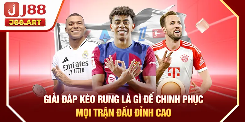 Giải Đáp Kèo Rung Là Gì Để Chinh Phục Mọi Trận Đấu Đỉnh Cao