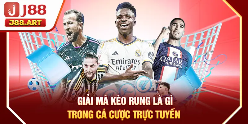 Giải mã kèo rung là gì trong cá cược trực tuyến