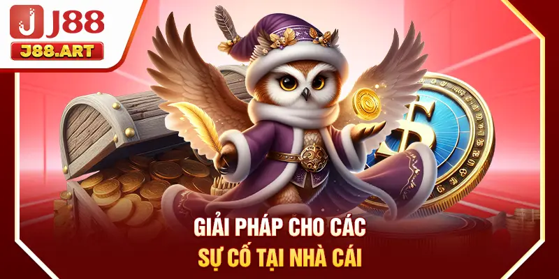 Giải pháp cho các sự cố tại nhà cái