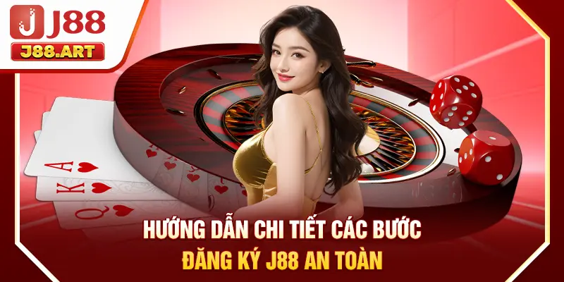 Hướng dẫn chi tiết các bước đăng ký J88 an toàn