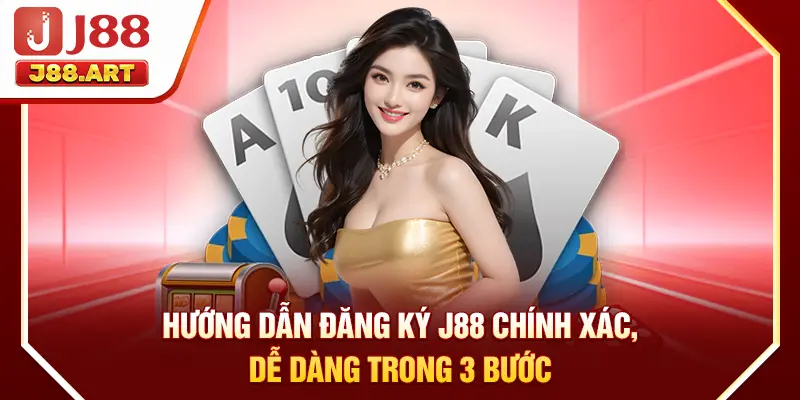 Hướng Dẫn Đăng Ký J88 Chính Xác, Dễ Dàng Trong 3 Bước