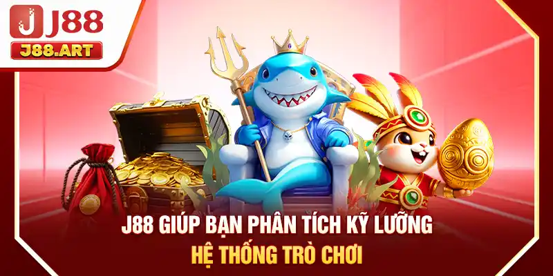 J88 giúp bạn phân tích kỹ lưỡng hệ thống trò chơi