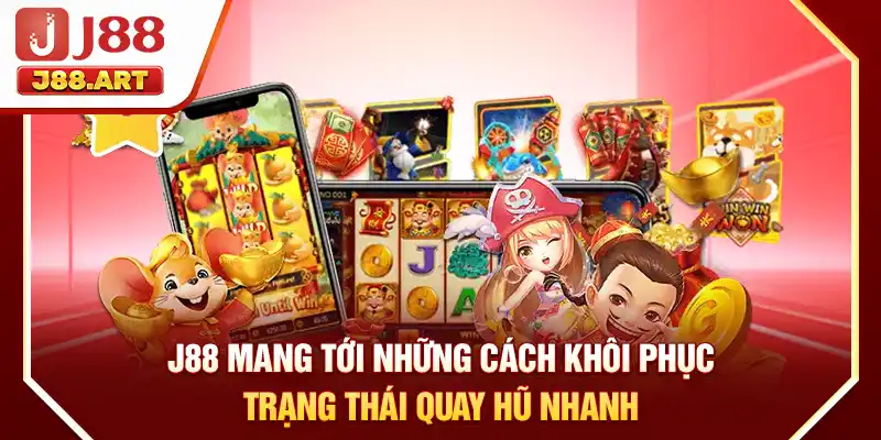J88 mang tới những cách khôi phục trạng thái quay hũ nhanh