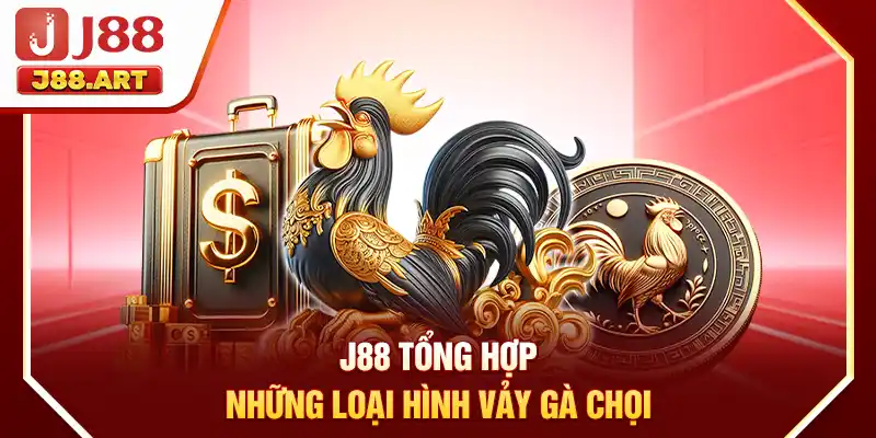 J88 tổng hợp những loại hình vảy gà chọi