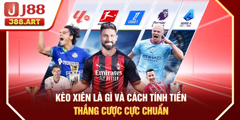 Kèo Xiên Là Gì Và Cách Tính Tiền Thắng Cược Cực Chuẩn