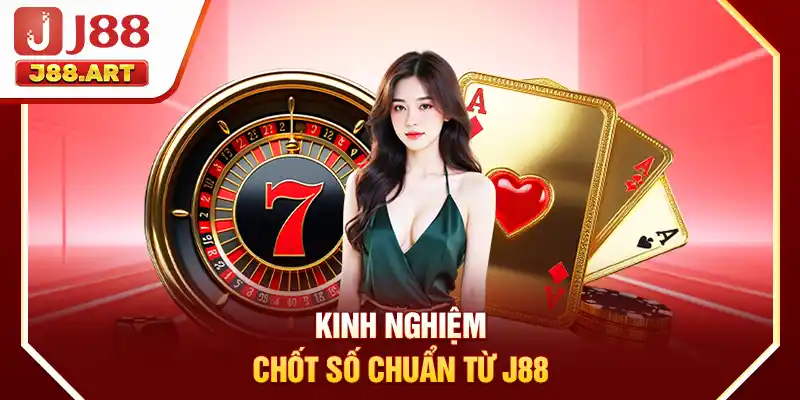 Kinh nghiệm chốt số chuẩn từ J88