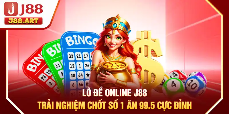 Lô Đề Online J88 | Trải Nghiệm Chốt Số 1 Ăn 99.5 Cực Đỉnh