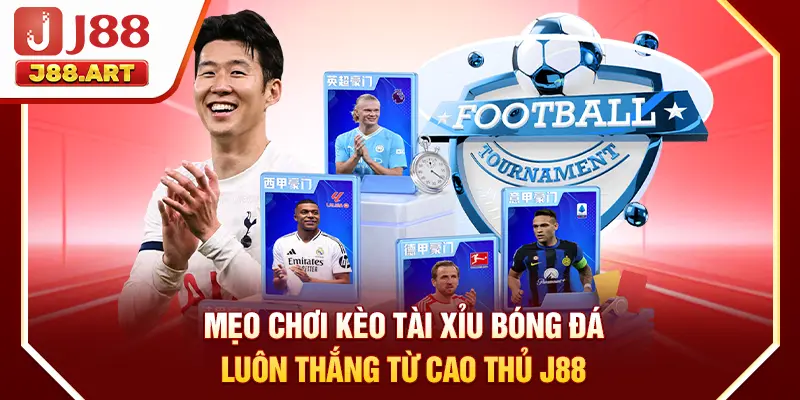 Mẹo Chơi Kèo Tài Xỉu Bóng Đá Luôn Thắng Từ Cao Thủ J88