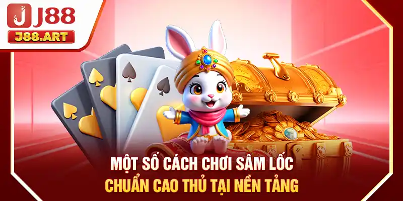 Một số cách chơi Sâm Lốc chuẩn cao thủ tại nền tảng