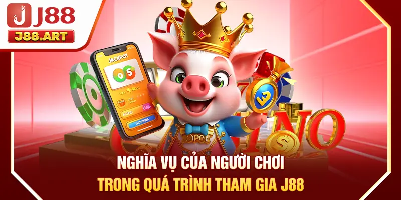 Nghĩa vụ của người chơi trong quá trình tham gia J88