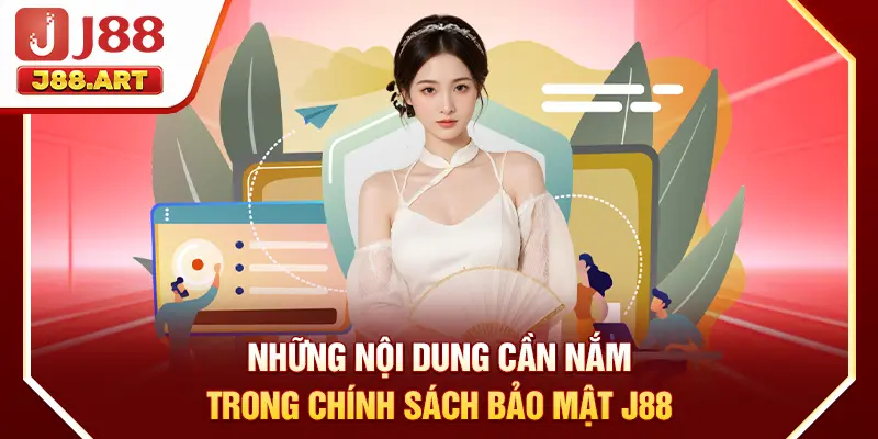 Những nội dung cần nắm trong chính sách bảo mật J88