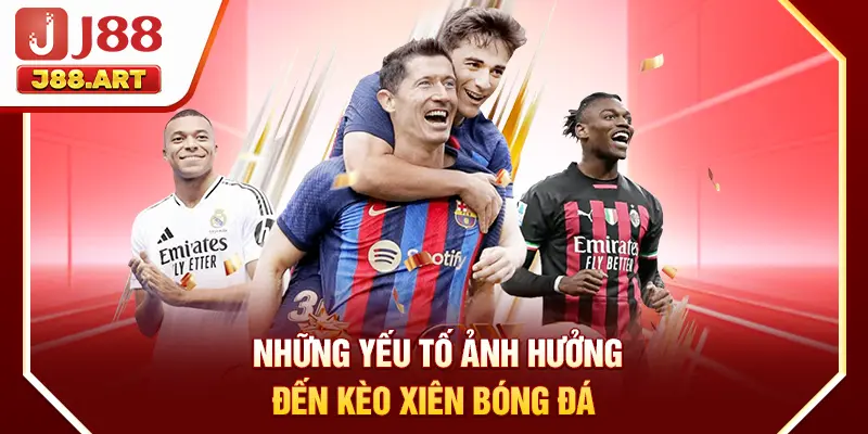 Những yếu tố ảnh hưởng đến kèo xiên bóng đá