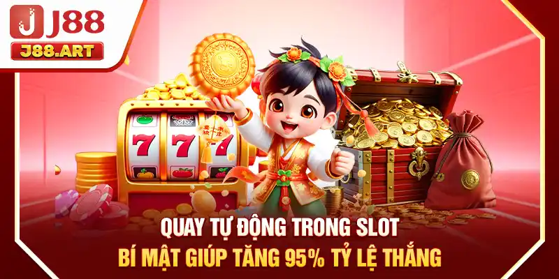 Quay Tự Động Trong Slot - Bí Mật Giúp Tăng 95% Tỷ Lệ Thắng