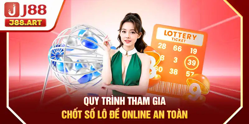 Quy trình tham gia chốt số lô đề online an toàn