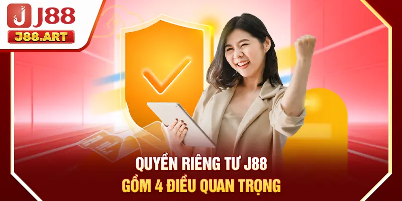 Quyền riêng tư J88 gồm 4 điều quan trọng