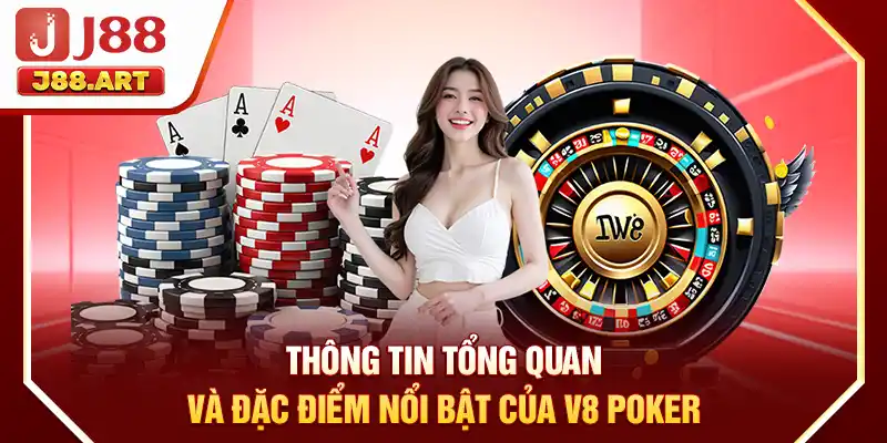 Thông tin tổng quan và đặc điểm nổi bật của V8 Poker