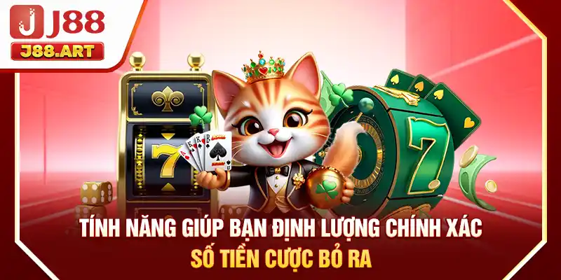 Tính năng giúp bạn định lượng chính xác số tiền cược bỏ ra