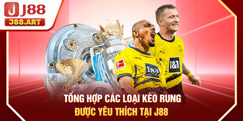 Tổng hợp các loại kèo rung được yêu thích tại J88