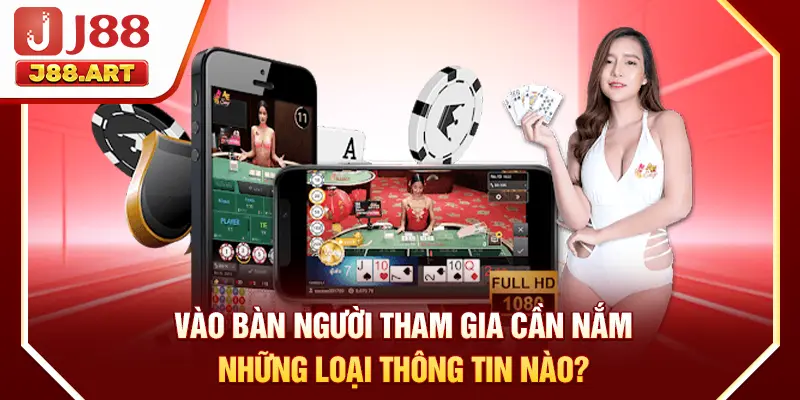 Vào bàn người tham gia cần nắm những loại thông tin nào?
